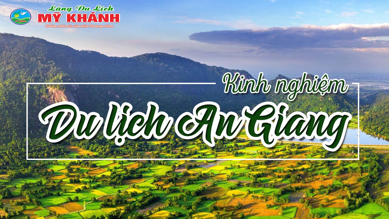 Du lịch An Giang - Tổng hợp kinh nghiệm du lịch An Giang từ A - Z