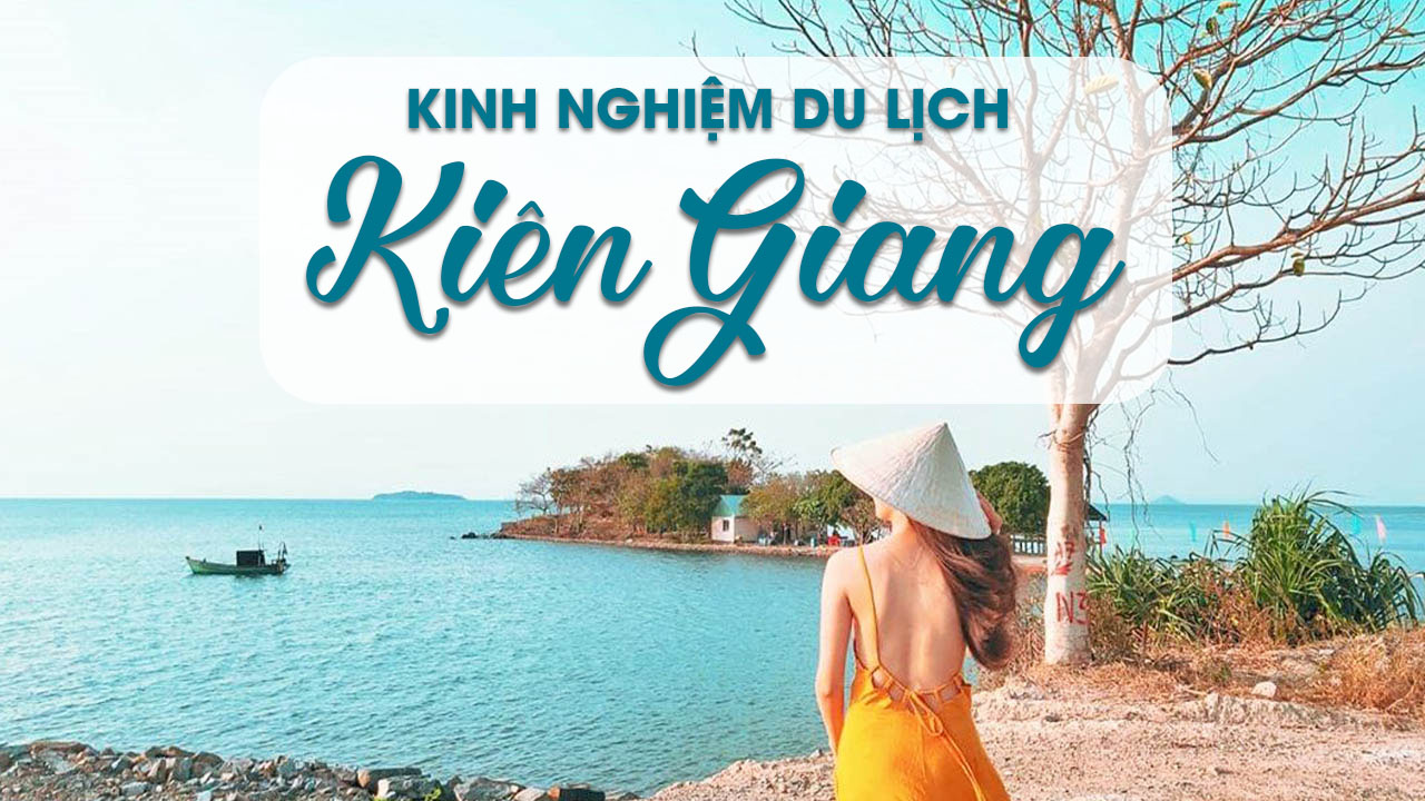 Du lịch Kiên Giang có gì chơi? - Kinh nghiệm du lịch Kiên Giang