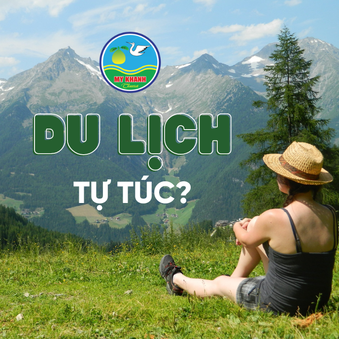 DU LỊCH TỰ TÚC LÀ GÌ? BỎ TÚI NGAY 5 KINH NGHIỆM DU LỊCH TỰ TÚC