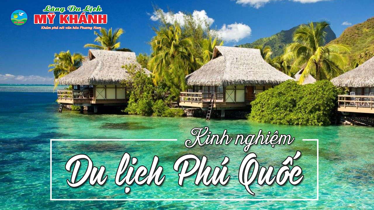 Kinh nghiệm du lịch Phú Quốc - Du lịch Phú Quốc tự túc