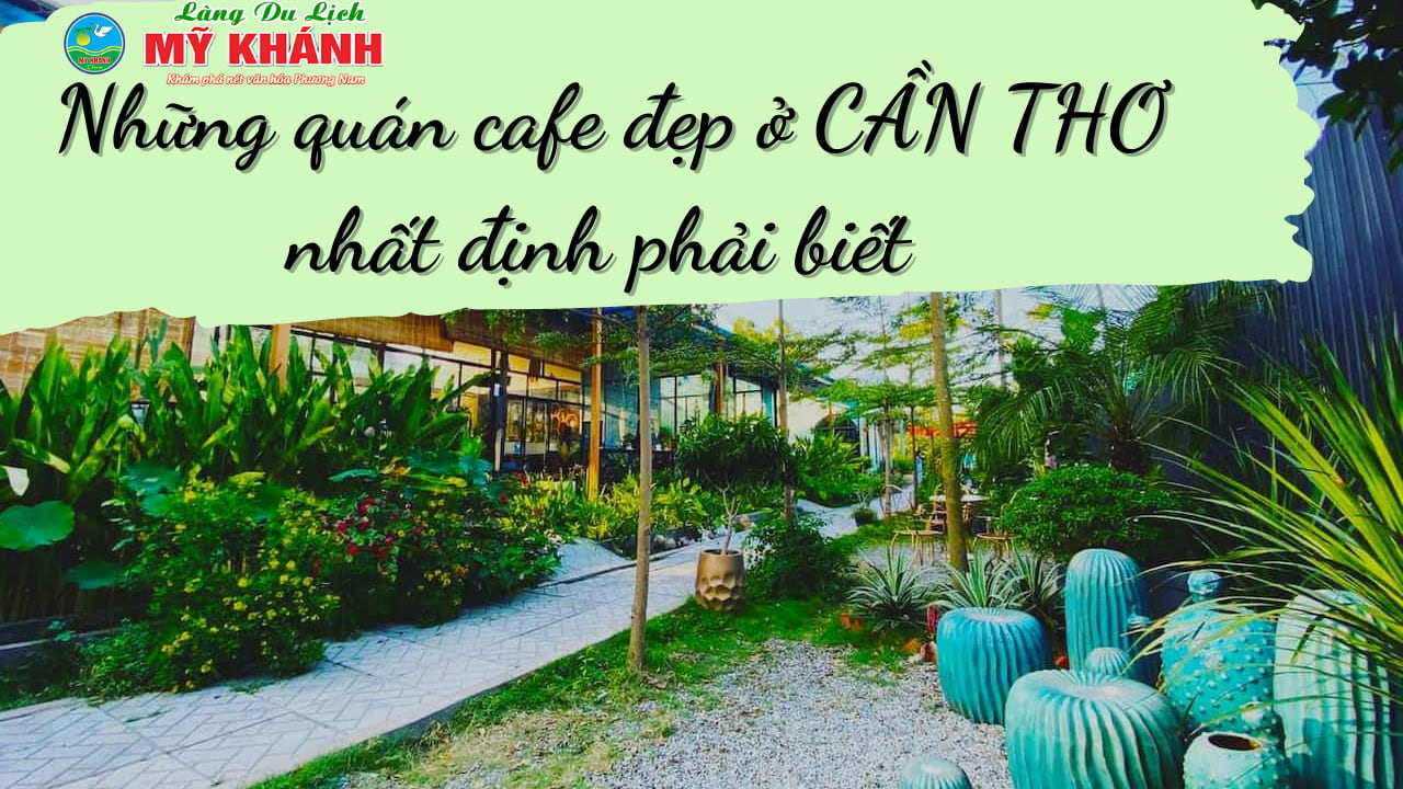 Top 31 những quán café đẹp ở Cần Thơ nhất định phải biết