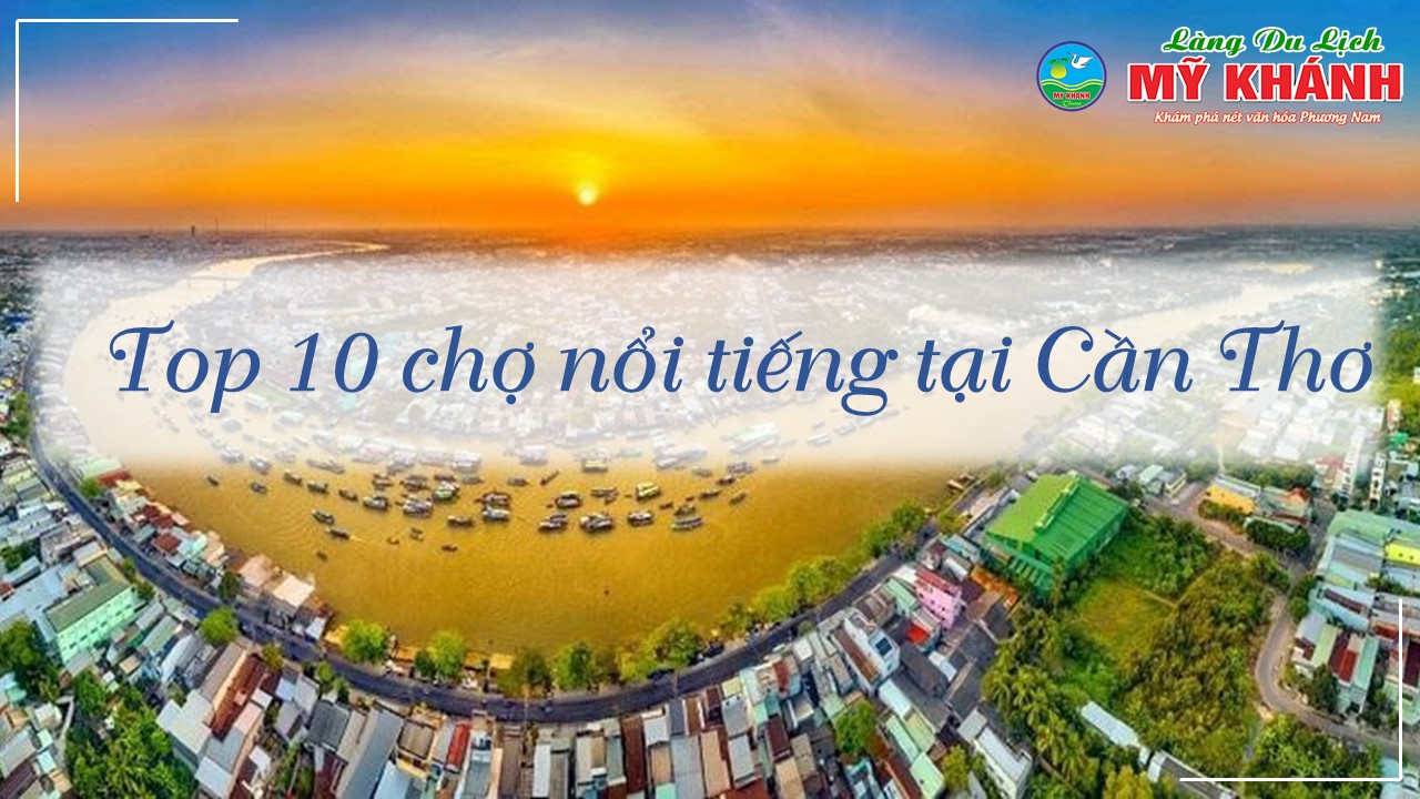 Chợ Cần Thơ – Top 10 khu chợ nổi tiếng tại Cần Thơ
